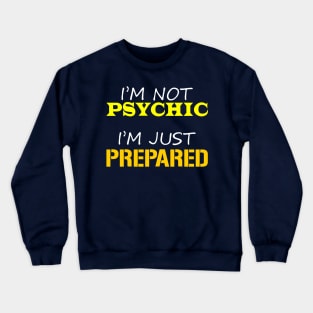 I'm Not Psychic, I'm Just Prepared Crewneck Sweatshirt
